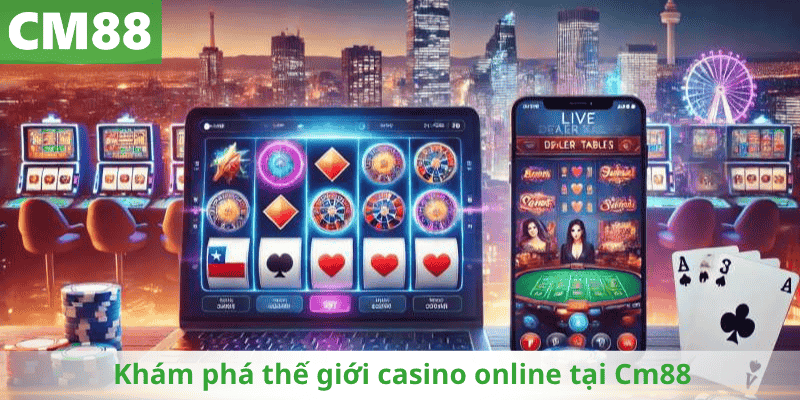 Khám phá thế giới casino online tại Cm88